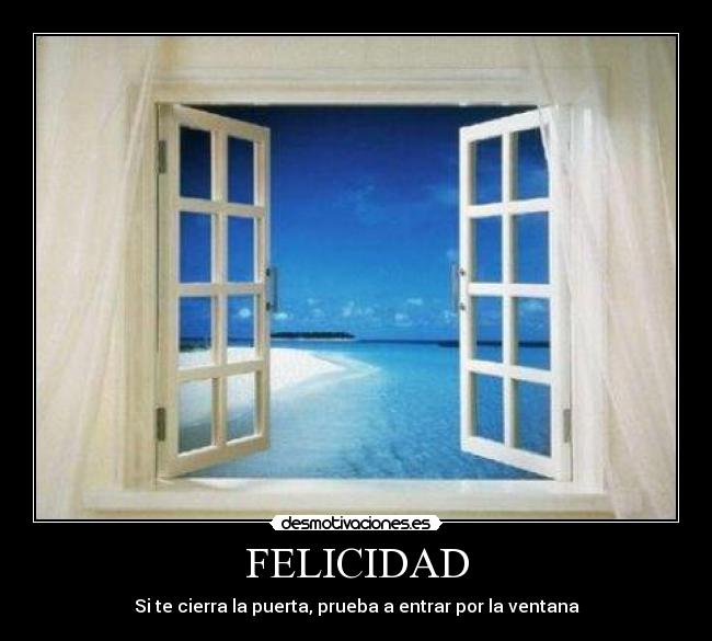 FELICIDAD - Si te cierra la puerta, prueba a entrar por la ventana