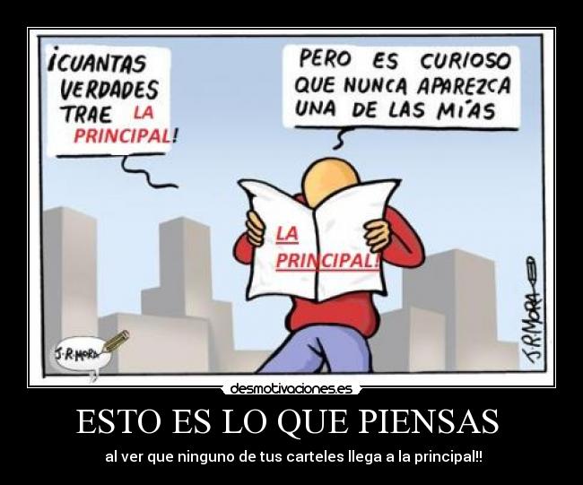 ESTO ES LO QUE PIENSAS  -  al ver que ninguno de tus carteles llega a la principal!!