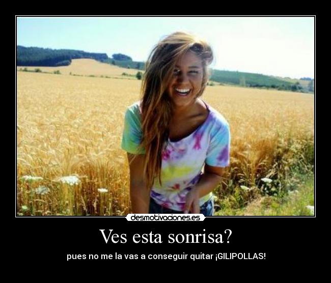 Ves esta sonrisa? -