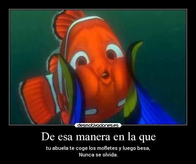 De esa manera en la que - 