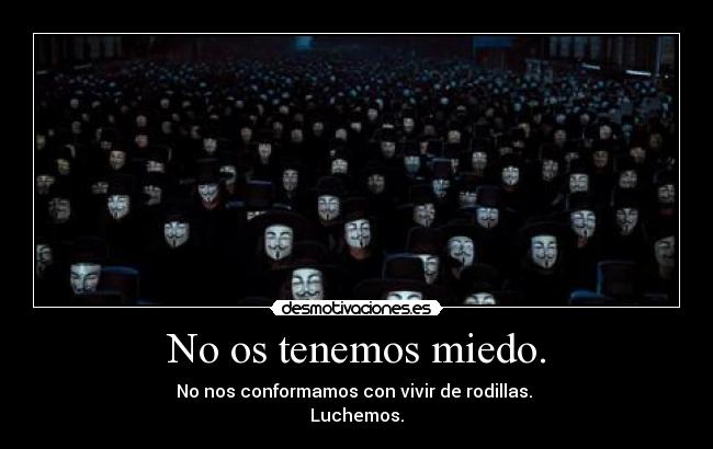 No os tenemos miedo. - 