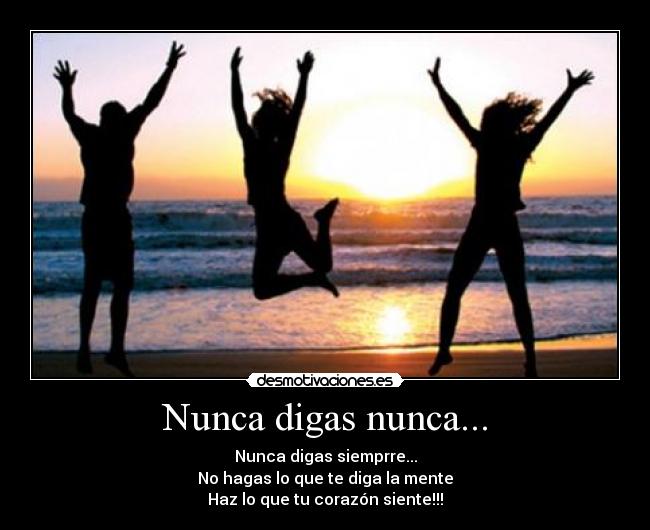 Nunca digas nunca... -