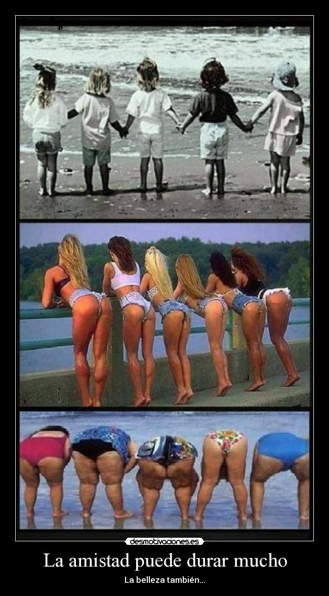 La amistad puede durar mucho - La belleza también...
