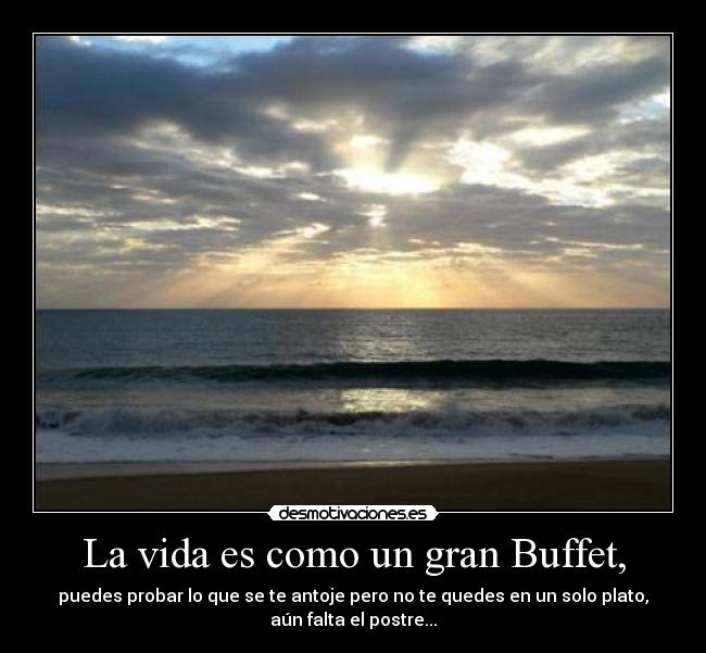 La vida es como un gran Buffet, -