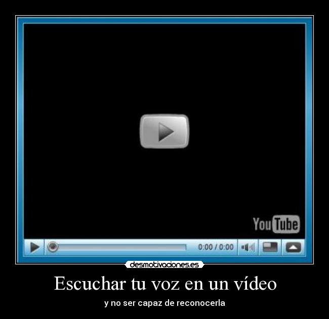 Escuchar tu voz en un vídeo - y no ser capaz de reconocerla