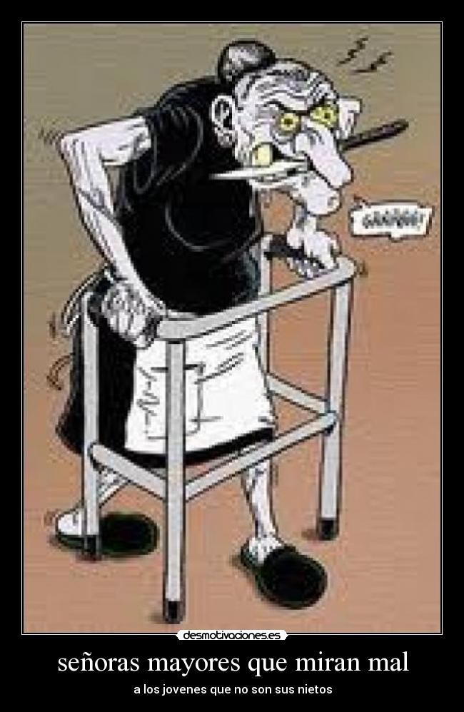 señoras mayores que miran mal - a los jovenes que no son sus nietos