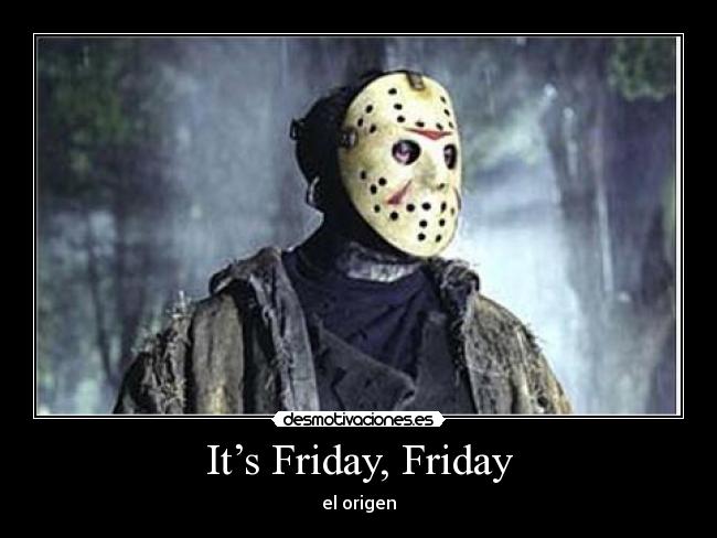 It’s Friday, Friday - el origen