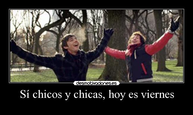 Sí chicos y chicas, hoy es viernes -