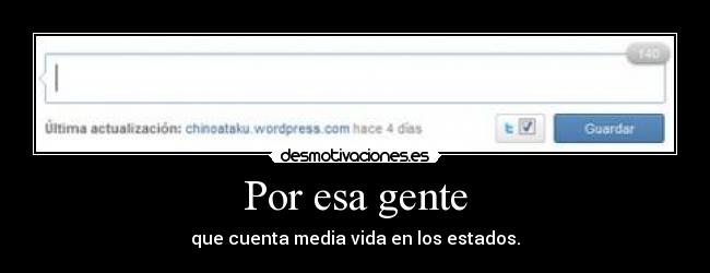 Por esa gente - que cuenta media vida en los estados.