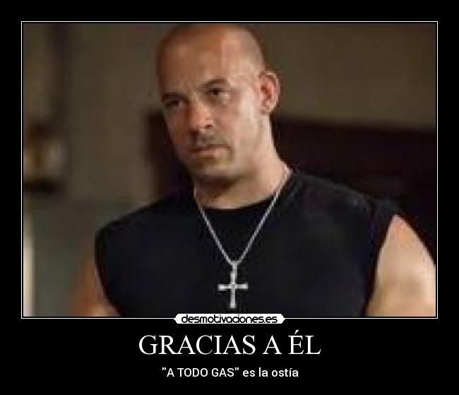 GRACIAS A ÉL - A TODO GAS es la ostía