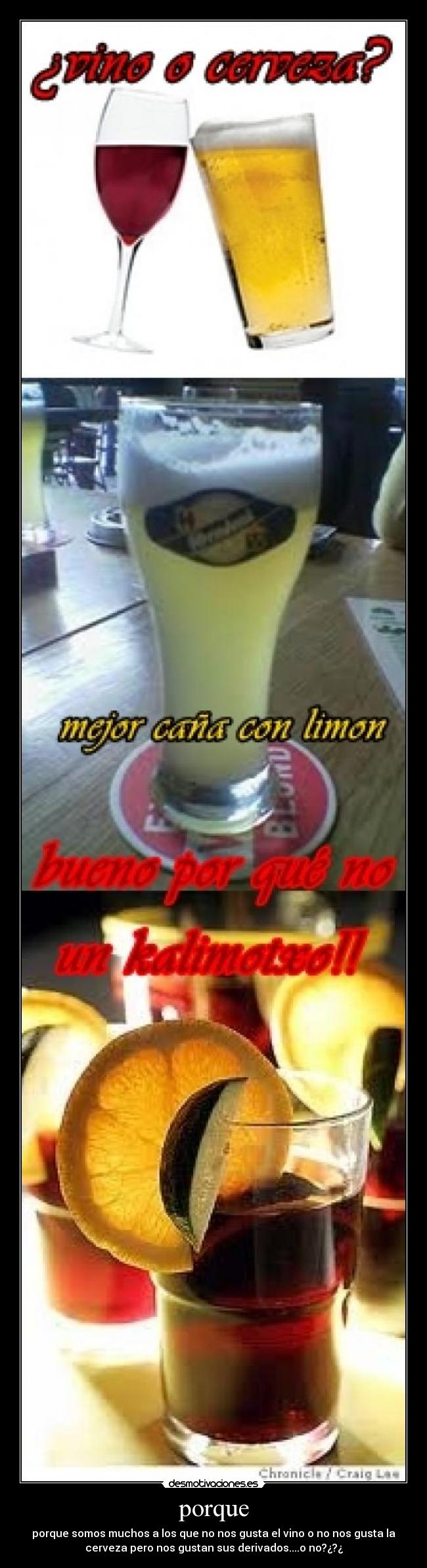 porque - porque somos muchos a los que no nos gusta el vino o no nos gusta la
cerveza pero nos gustan sus derivados....o no?¿?¿