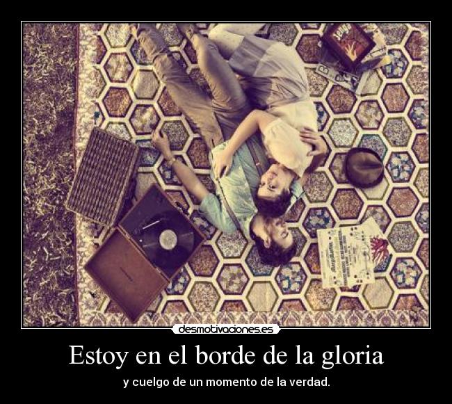 Estoy en el borde de la gloria - 