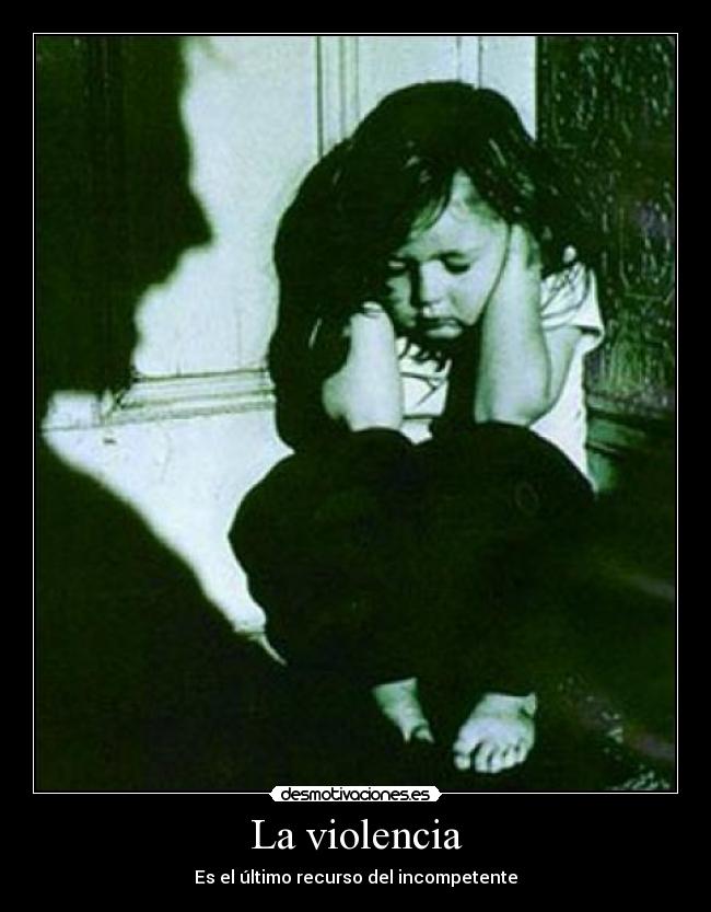La violencia - Es el último recurso del incompetente