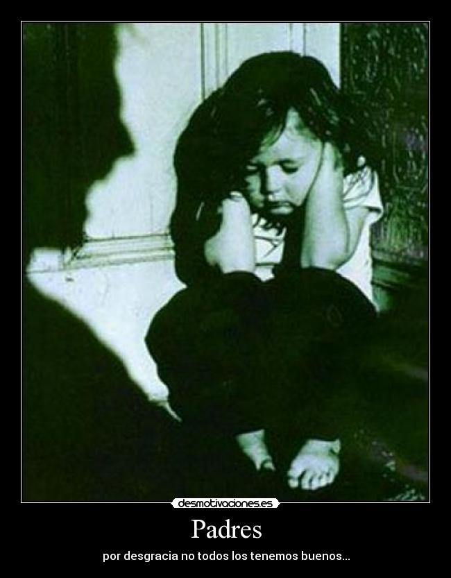 Padres - por desgracia no todos los tenemos buenos...