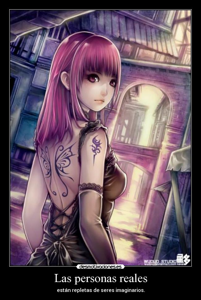 Las personas reales - están repletas de seres imaginarios.