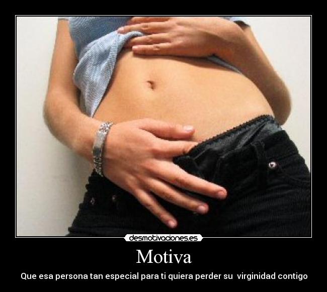 Motiva - Que esa persona tan especial para ti quiera perder su  virginidad contigo