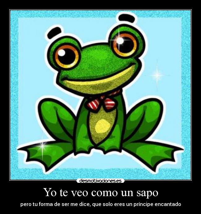 Yo te veo como un sapo Desmotivaciones Yo te veo como un sapo Desmotivaciones