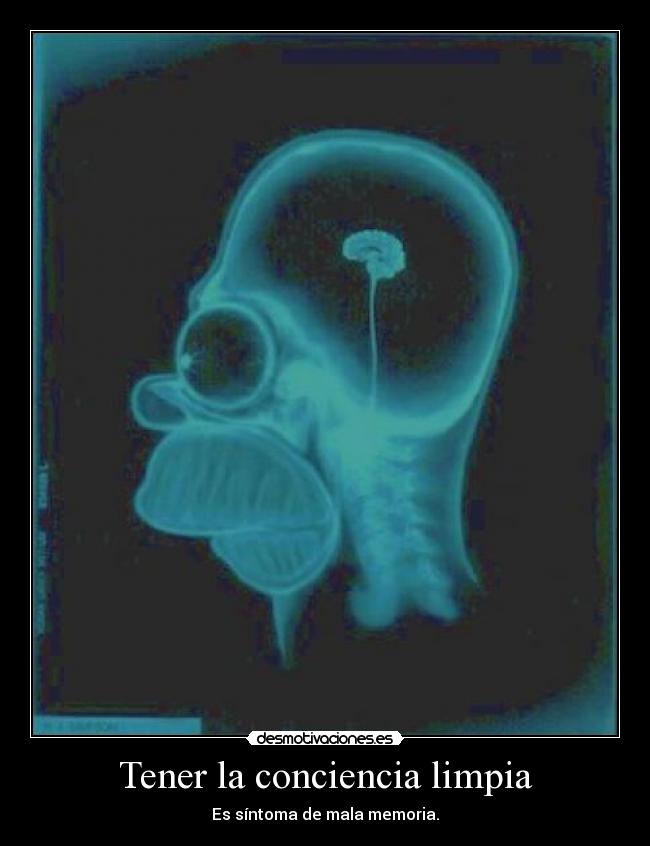 Tener la conciencia limpia - Es síntoma de mala memoria.
