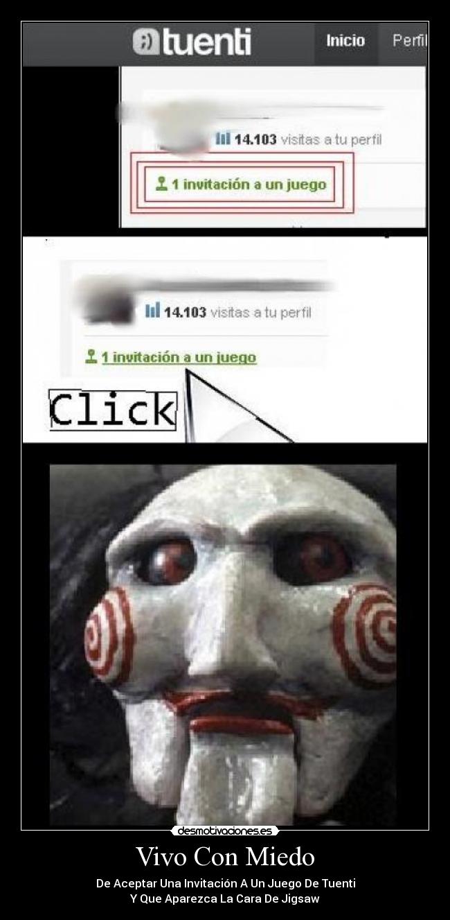 Vivo Con Miedo - De Aceptar Una Invitación A Un Juego De Tuenti
Y Que Aparezca La Cara De Jigsaw