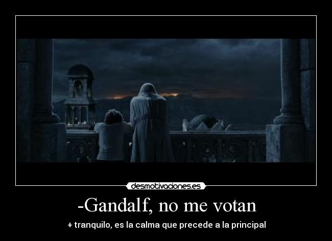 -Gandalf, no me votan - 