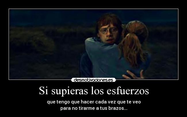 Si supieras los esfuerzos - 