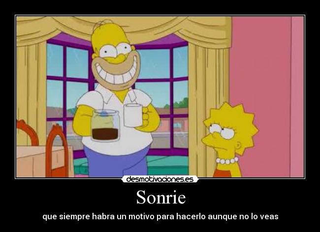 Sonrie - que siempre habra un motivo para hacerlo aunque no lo veas
