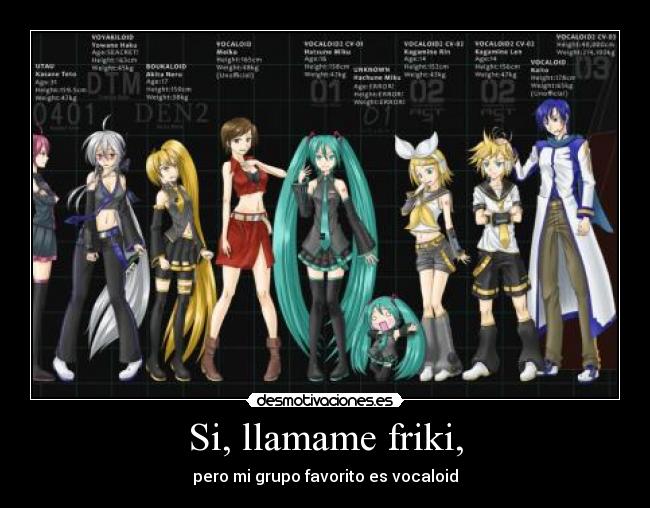 Si, llamame friki, -
