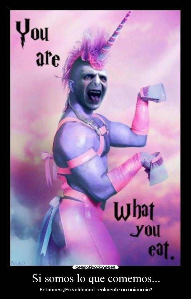 Si somos lo que comemos... - Entonces ¿Es voldemort realmente un unicornio?