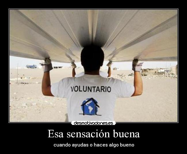 Esa sensación buena - cuando ayudas o haces algo bueno