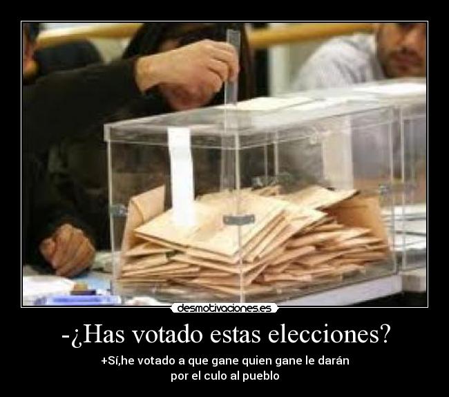 -¿Has votado estas elecciones? -