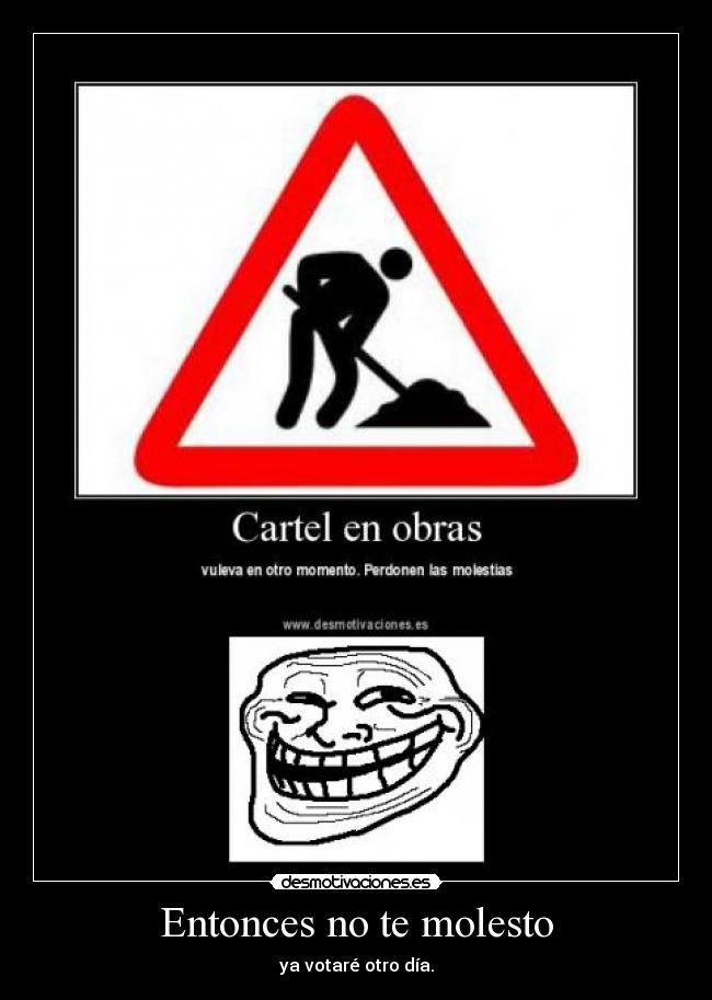 Entonces no te molesto -