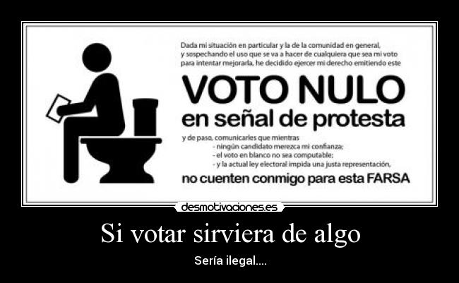 Si votar sirviera de algo - Sería ilegal....