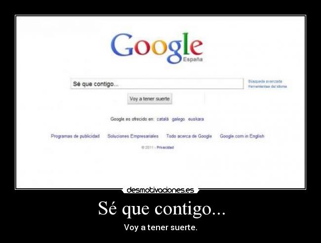 Sé que contigo... - Voy a tener suerte.