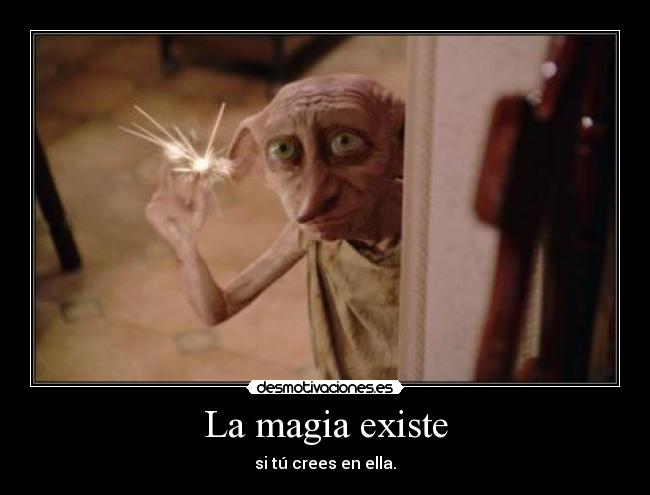 La magia existe - si tú crees en ella.