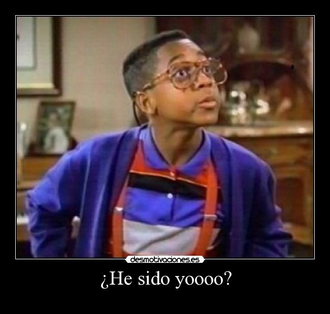 ¿He sido yoooo? -