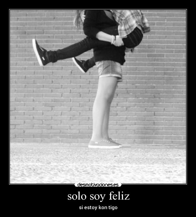 solo soy feliz - si estoy kon tigo