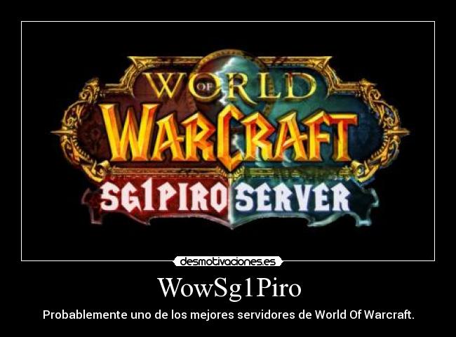 WowSg1Piro - Probablemente uno de los mejores servidores de World Of Warcraft.