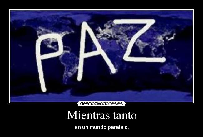 Mientras tanto - en un mundo paralelo.