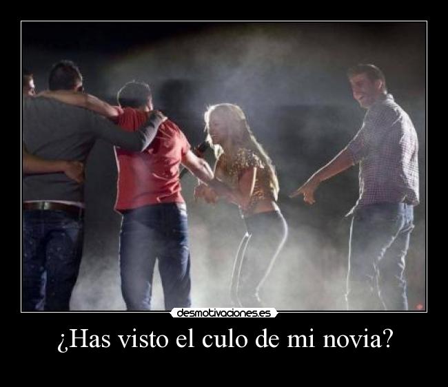 ¿Has visto el culo de mi novia? -