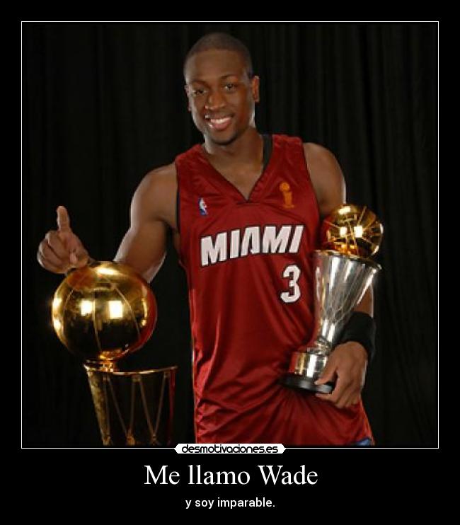 Me llamo Wade - y soy imparable.