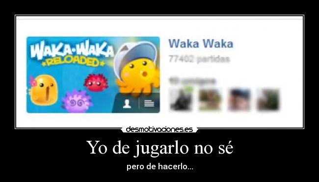 Yo de jugarlo no sé -