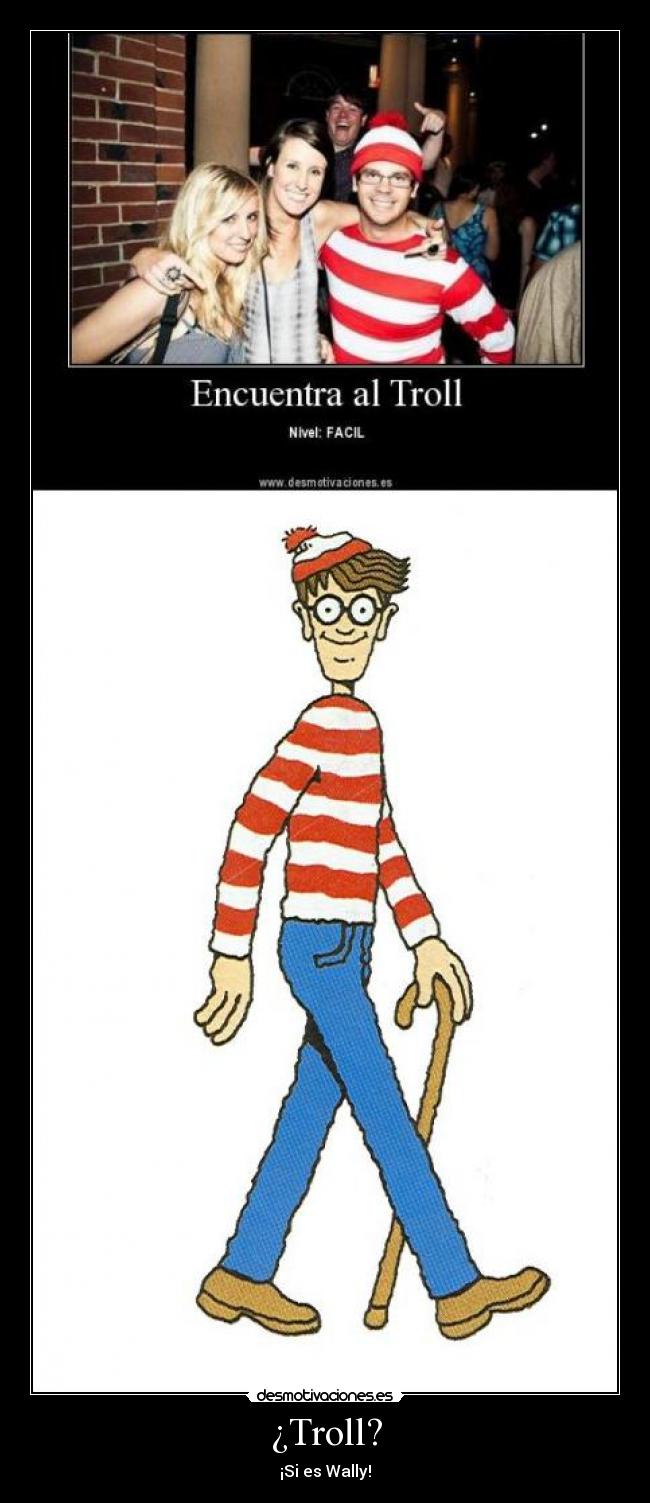 ¿Troll? - ¡Si es Wally!