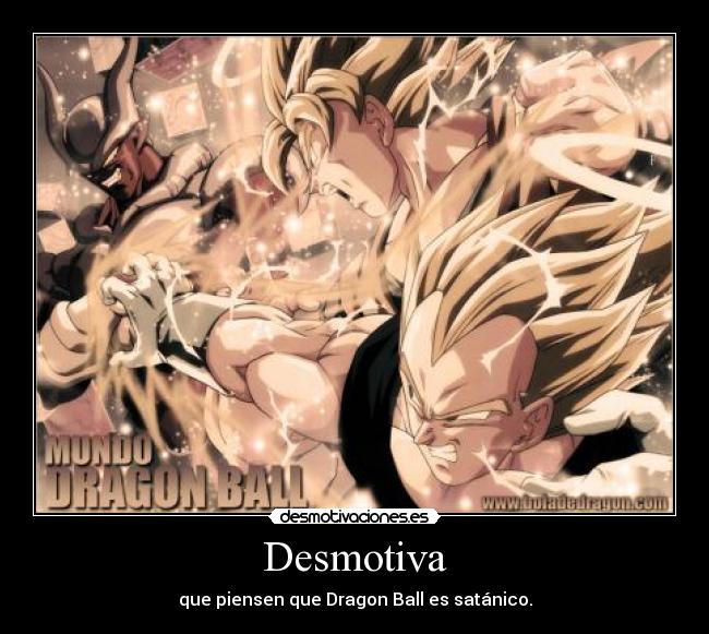 Desmotiva - que piensen que Dragon Ball es satánico.