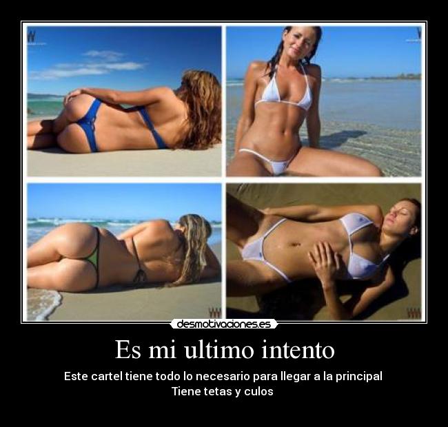 Es mi ultimo intento - Este cartel tiene todo lo necesario para llegar a la principal
Tiene tetas y culos