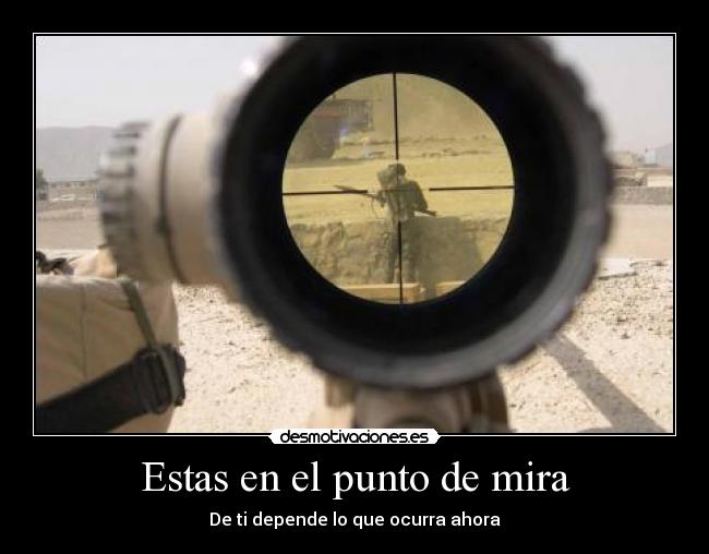 Estas en el punto de mira -