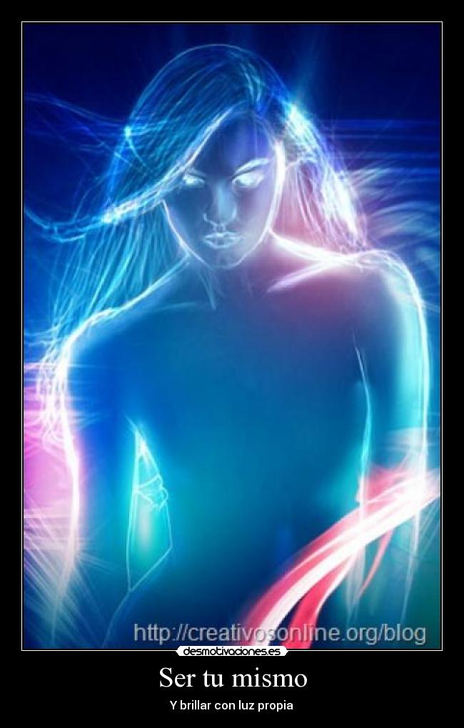 Ser tu mismo - Y brillar con luz propia