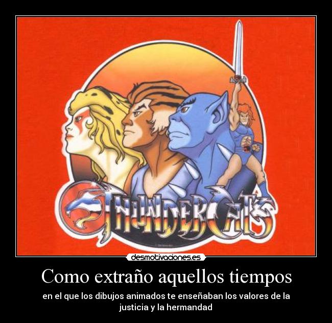 Como extraño aquellos tiempos - en el que los dibujos animados te enseñaban los valores de la justicia y la hermandad