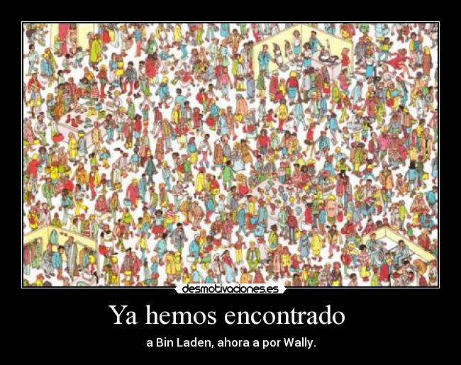 Ya hemos encontrado - a Bin Laden, ahora a por Wally.
