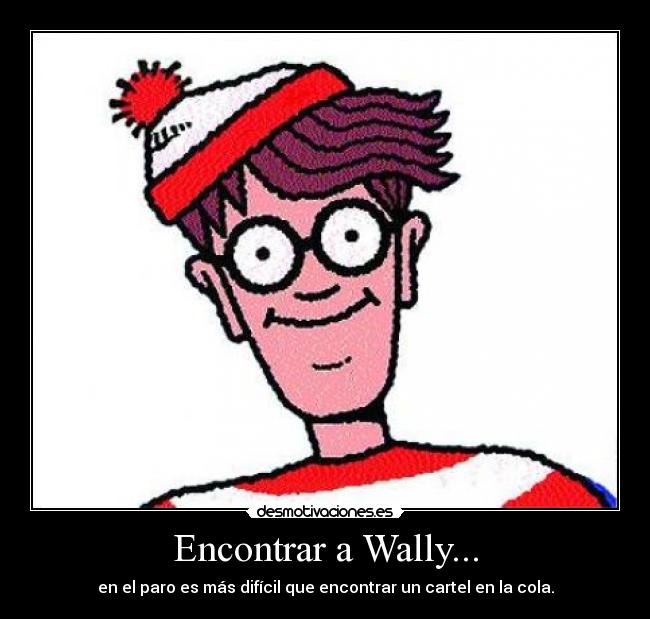 Encontrar a Wally... - en el paro es más difícil que encontrar un cartel en la cola.