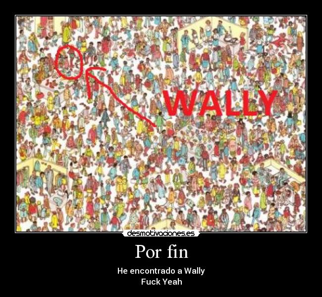 Por fin - He encontrado a Wally
Fuck Yeah